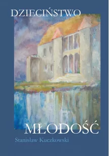 Dzieciństwo Młodość Stanisław Kuczkowski - Literatura obyczajowa - miniaturka - grafika 2