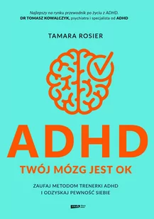 ADHD. Twój mózg jest OK. Zaufaj metodom trenerki ADHD i odzyskaj pewność siebie - Poradniki hobbystyczne - miniaturka - grafika 1