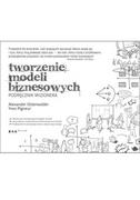 Biznes - Tworzenie modeli biznesowych. Podręcznik wizjonera - Alexander Osterwalder, Yves Pigneur - miniaturka - grafika 1