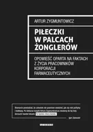 Felietony i reportaże - Piłeczki w palcach żonglerów opowieść oparta na faktach z życia pracowników korporacji farmaceutycznych - Artur Zygmuntowicz - miniaturka - grafika 1