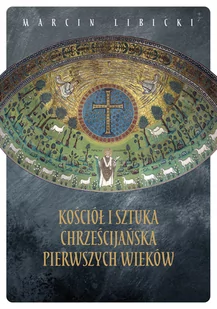 Kościół i sztuka chrześcijańska pierwszych wieków - Albumy inne - miniaturka - grafika 1