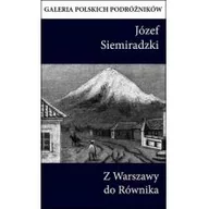 Książki podróżnicze - Ciekawe Miejsca Z Warszawy do Równika - Józef Siemiradzki - miniaturka - grafika 1