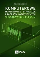 Podręczniki dla szkół wyższych - Komputerowe Modelowanie I Symulacje Procesów Logistycznych W Środowisku Flexsim Ireneusz Kaczmar - miniaturka - grafika 1
