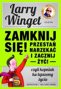 Zamknij się! Przestań narzekać i zacznij żyć! - Rozwój osobisty - miniaturka - grafika 1