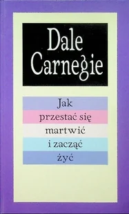 Jak przestać się martwić i zacząć żyć - Psychologia - miniaturka - grafika 1