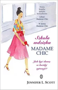 Szkoła wdzięku Madame Chic - Scott Jennifer L. - Zdrowie - poradniki - miniaturka - grafika 1