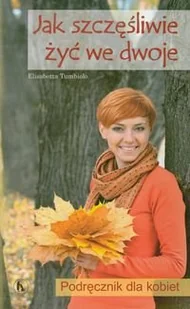 Jak szczęśliwie żyć we dwoje. Podręcznik dla kobiet - Miłość, seks, związki - miniaturka - grafika 1
