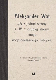 Aleksander Wat. JA z jednej strony i JA z drugiej strony mego mopsożelaznego piecyka - E-booki - nauka - miniaturka - grafika 1