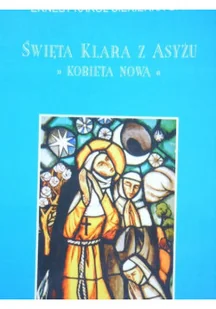 Święta Klara z Asyżu Kobieta nowa - Religia i religioznawstwo - miniaturka - grafika 1