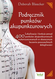 Podręcznik punktów akupunkturowych. Lokalizacja i funkcje ponad 400 punktów akupunkturowych wykorzystywanych w skutecznym leczeniu powszechnych dolegl - E-booki - poradniki - miniaturka - grafika 1