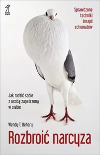 Rozbroić narcyza Jak radzić sobie z osobą zapatrzoną w siebie wyd 2020) Behary Wendy - Psychologia - miniaturka - grafika 1
