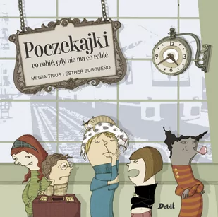 POCZEKAJKI CO ROBIĆ GDY NIE MA CO ROBIĆ MIREIA TRIUS - Książki edukacyjne - miniaturka - grafika 1