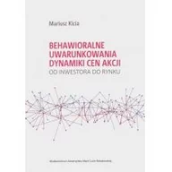 Finanse, księgowość, bankowość - Kicia Mariusz Behawioralne uwarunkowania dynamiki cen akcji. Od inwestora do rynku - miniaturka - grafika 1