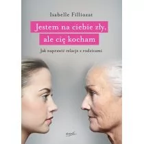 JESTEM NA CIEBIE ZŁY ALE CIĘ KOCHAM JAK NAPRAWIĆ RELACJE Z RODZICAMI Isabelle Filliozat - Poradniki dla rodziców - miniaturka - grafika 1
