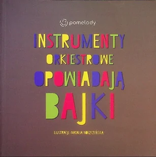 Instrumenty Orkiestrowe Opowiadają Bajki - Książki edukacyjne - miniaturka - grafika 1