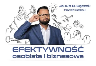 Efektywność Osobista I Biznesowa Jakub B Bączek,paweł Cieślak - Poradniki hobbystyczne - miniaturka - grafika 1