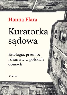 Kuratorka sądowa. Patologia, przemoc i dramaty w polskich domach - Felietony i reportaże - miniaturka - grafika 1