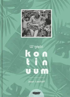 W GŁĘBI KONTINUUM WYD 2 LETNIA WYPRZEDAŻ DO 80% - Poradniki dla rodziców W GŁĘBI KONTINUUM WYD 2 LETNIA WYPRZEDAŻ DO 80% - Poradniki dla rodziców - miniaturka - grafika 2