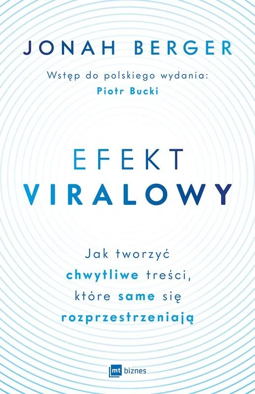 Efekt viralowy Jak tworzyć chwytliwe treści które same się rozprzestrzeniają |