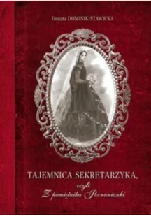 Tajemnica sekretarzyka Czyli z pamiętnika poznanianki Donata Dominik-Stawicka - Biografie i autobiografie - miniaturka - grafika 2