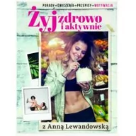 Zdrowie - poradniki - Burda książki Żyj zdrowo i aktywnie. Z Anną Lewandowską - Anna Lewandowska - miniaturka - grafika 1