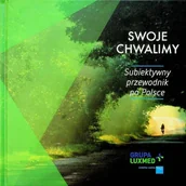 Albumy krajoznawcze - Swoje chwalimy Subiektywny przewodnik po Polsce - miniaturka - grafika 1