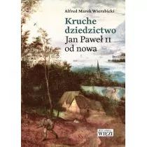 Kruche Dziedzictwo Jan Paweł Ii Od Nowa Alfred Marek Wierzbicki - Religia i religioznawstwo - miniaturka - grafika 1