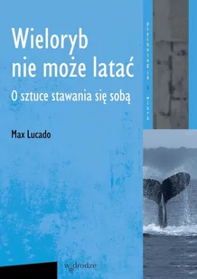 Wieloryb nie może latać. O sztuce stawania się sobą - E-booki - poradniki - miniaturka - grafika 1