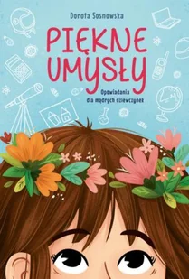 PIĘKNE UMYSŁY OPOWIADANIA DLA MĄDRYCH DZIEWCZYNEK DOROTA SOSNOWSKA - Powieści i opowiadania - miniaturka - grafika 4