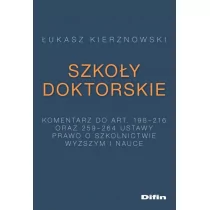 Kierznowski Łukasz Szkoły doktorskie. Komentarz do art. 198-216 i 259-264 ustawy Prawo o szkolnictwie wyższym i nauce