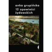Felietony i reportaże - 12 opowieści żydowskich - Grupińska Anka - miniaturka - grafika 1
