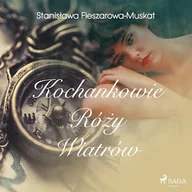 Audiobooki - literatura piękna - Kochankowie róży wiatrów Stanisława Fleszarowa-Muskat - miniaturka - grafika 1