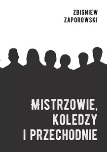Mistrzowie, koledzy i przechodnie - Zbigniew Zaporowski - Pamiętniki, dzienniki, listy - miniaturka - grafika 1