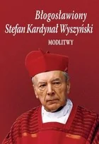 TUM Błogosławiony Stefan Kardynał Wyszyński. Modlitwy Bożena Sobota - Religia i religioznawstwo - miniaturka - grafika 2