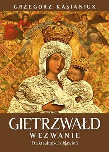 Gietrzwałd. Wezwanie. O aktualności przesłania - Religia i religioznawstwo - miniaturka - grafika 1