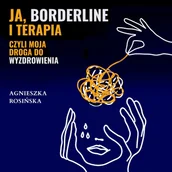 Audiobooki - literatura faktu - Ja, borderline i terapia, czyli moja droga do wyzdrowienia - miniaturka - grafika 1