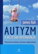 Pedagogika i dydaktyka - Autyzm a wczesna interwencja - James Ball - miniaturka - grafika 1