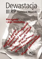 Publicystyka - Dewastacja III RP. Kaczyński i jego ideolodzy. - Kazimierz Wóycicki - miniaturka - grafika 1