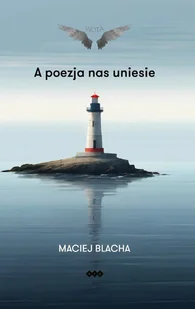 A poezja nas uniesie - Maciej Blacha - książka - Poezja - miniaturka - grafika 1