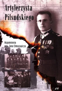 Artylerzysta Piłsudskiego Wspomnienia gen Jana Chmurowicza Jan Chmurowicz - Historia świata - miniaturka - grafika 2