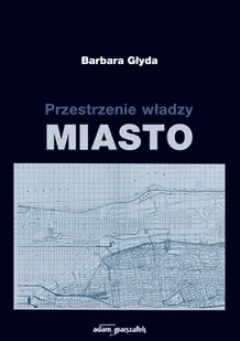 Przestrzenie władzy Miasto Barbara Głyda - Książki o kulturze i sztuce - miniaturka - grafika 2