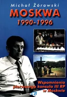 Biografie i autobiografie - CB Moskwa 1990-1996. Wspomnienia pierwszego konsula III RP w Moskwie Michał Żórawski - miniaturka - grafika 1