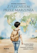 Książki podróżnicze - Z plecakiem przez marzenia. Prawdziwe historie Lusi w podróży - z humorem, wzruszeniem i piaskiem w butach - Bogumiła Majchrowska - książka - miniaturka - grafika 1