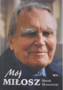 Skwarnicki Marek Mój Miłosz - mamy na stanie, wyślemy natychmiast - Biografie i autobiografie - miniaturka - grafika 2