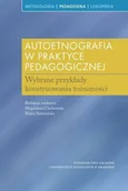 Podręczniki dla szkół wyższych - Autoetnografia w praktyce pedagogicznej. Wybrane przykłady konstruowania tożsamości - Ciechowska Magdalena, Szymańska Maria - książka - miniaturka - grafika 1