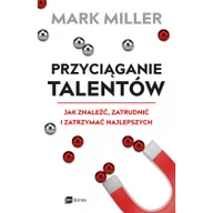 Ekonomia - Przyciąganie Talentów Jak Znaleźć Zatrudnić I Zatrzymać Najlepszych Mark Miller - miniaturka - grafika 1