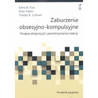 Psychologia - GWP PROFESJONALNE Zaburzenia obsesyjno-kompulsyjne. Terapia ekspozycji i powstrzymania reakcji. Poradnik Pacjenta - Edna B. Foa, Elna Yadin, Tracey K. Lichner - miniaturka - grafika 1