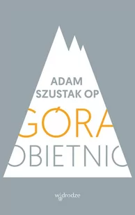 W drodze Góra obietnic - Adam Szustak - Religia i religioznawstwo - miniaturka - grafika 1