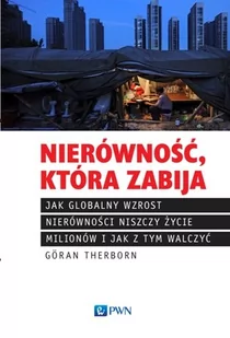 Wydawnictwo Naukowe PWN Nierówność, która zabija - Therborn Goran - Filozofia i socjologia - miniaturka - grafika 1