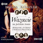 Audiobooki - historia - Wazowie na polskim tronie Romanse, intrygi i wielka polityka Audiobook CD MP3 - miniaturka - grafika 1